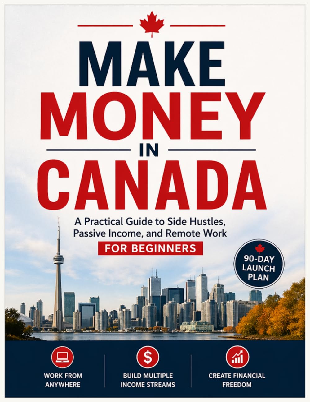 Make Money in Canada: A Practical Guide to Side Hustles, Passive Income, and Remote Work for Beginners