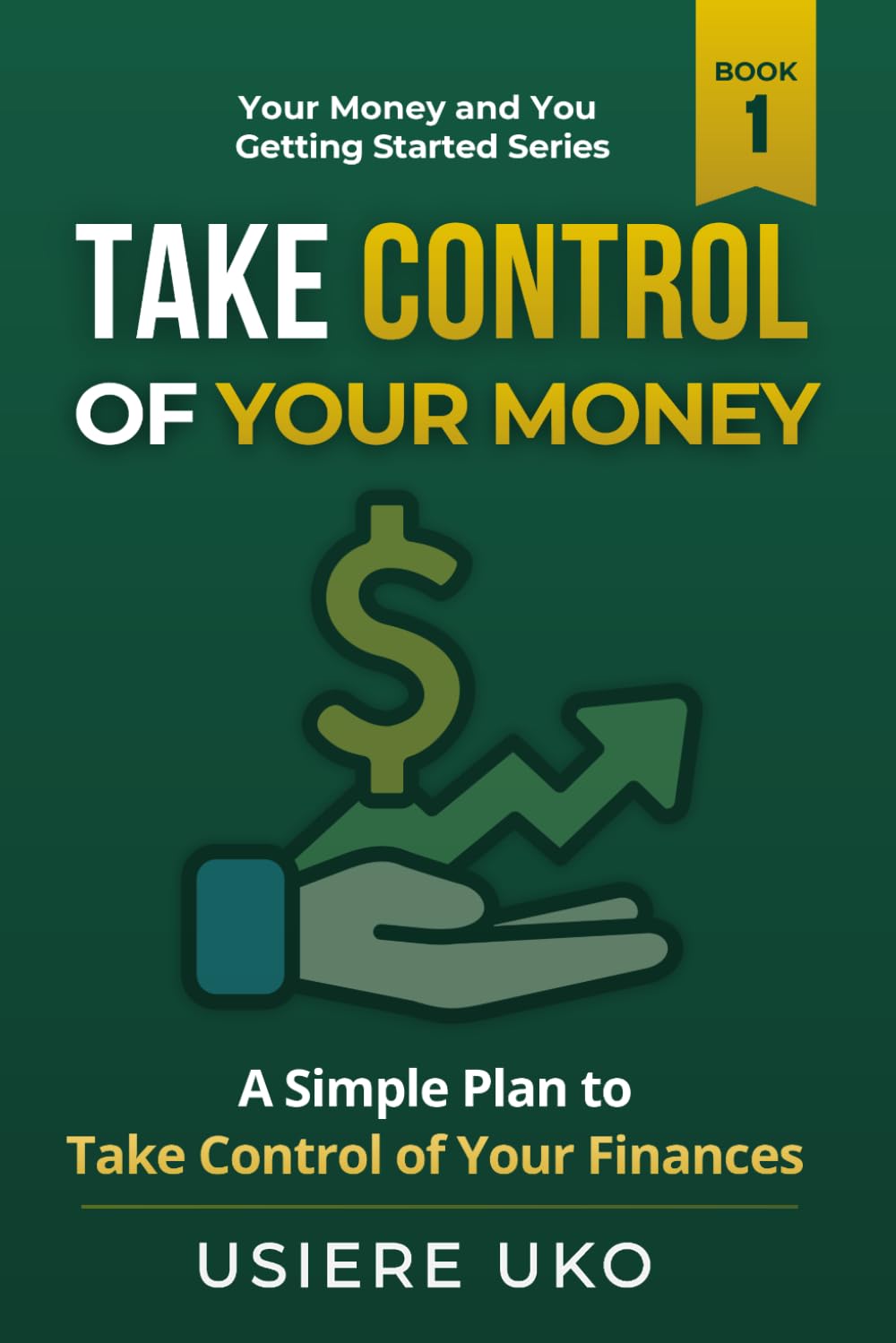 Take Control of Your Money: A Simple Plan to Stop Stressing and Start Managing Your Finances: 1 (Your Money & You: Getting Started)