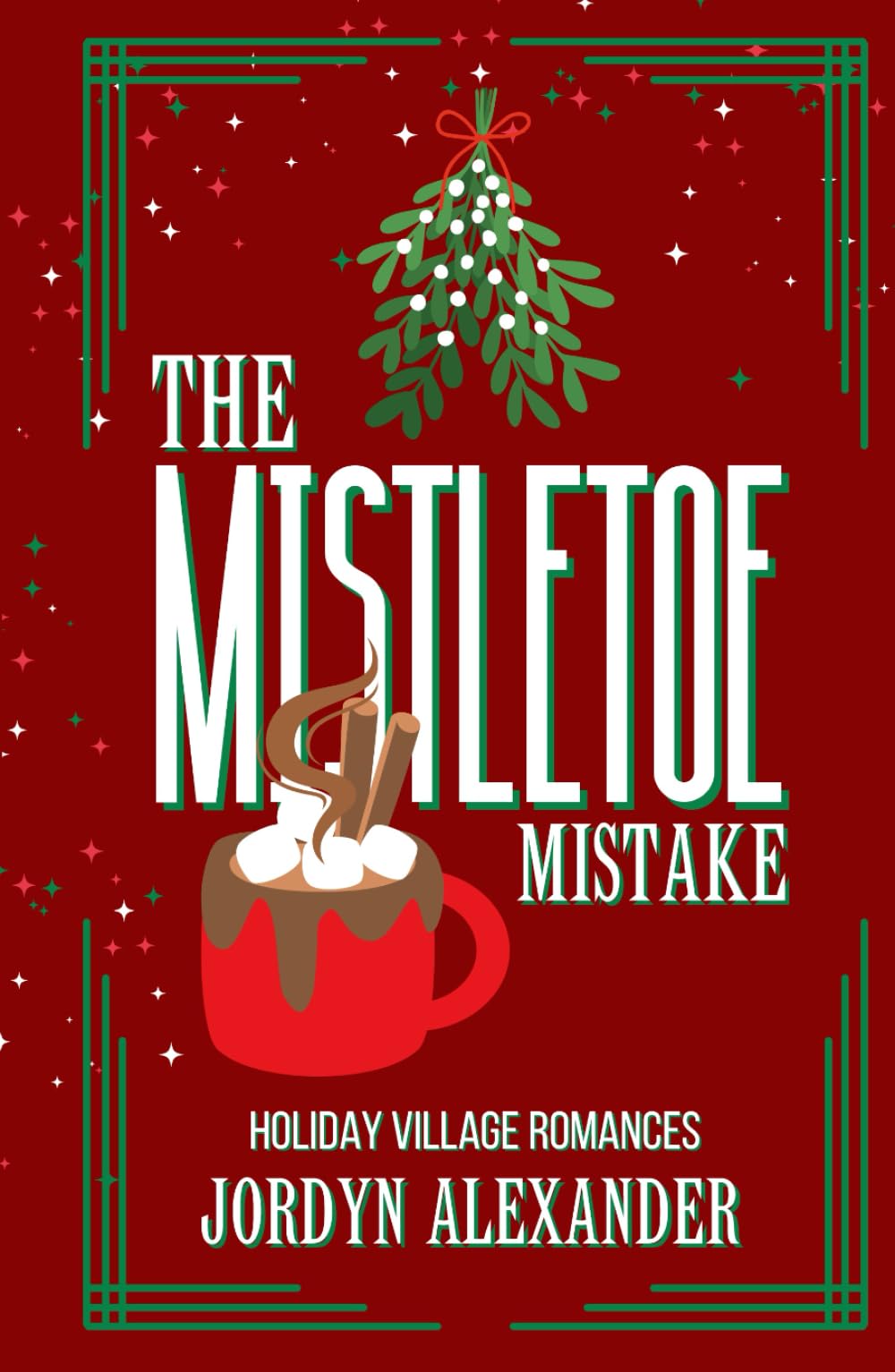 The Mistletoe Mistake: A Christmas Romance Novella (Holiday Village Romances)