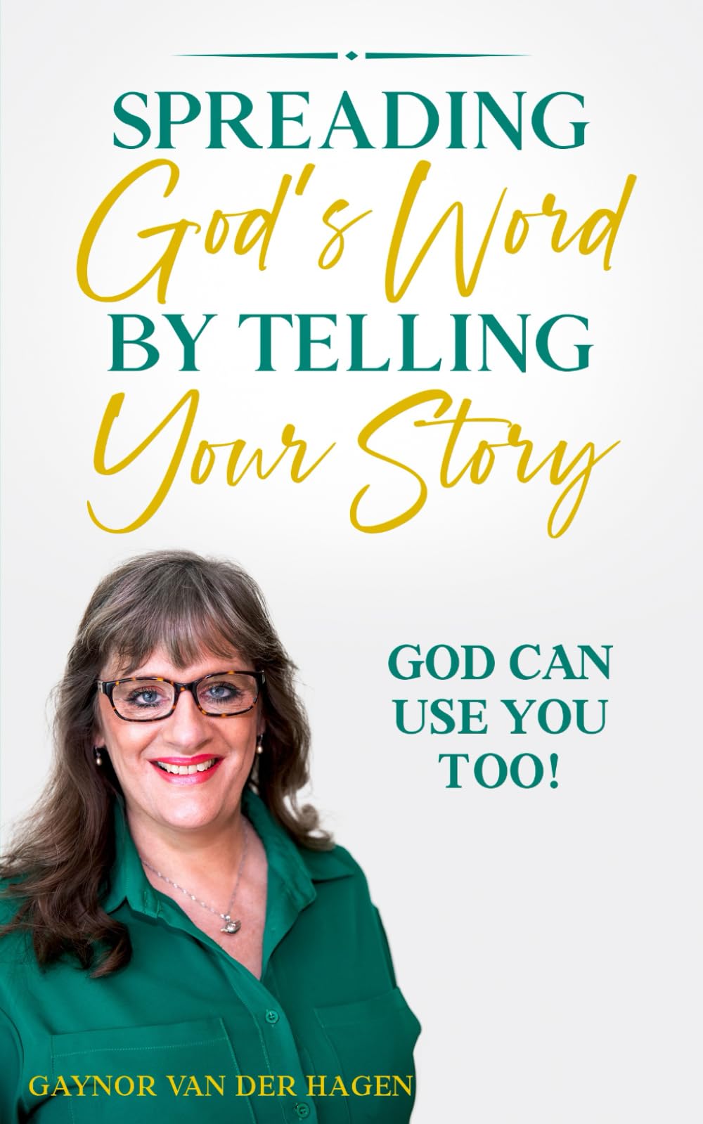 Spreading God's Word By Telling Your Story: God can use you too!
