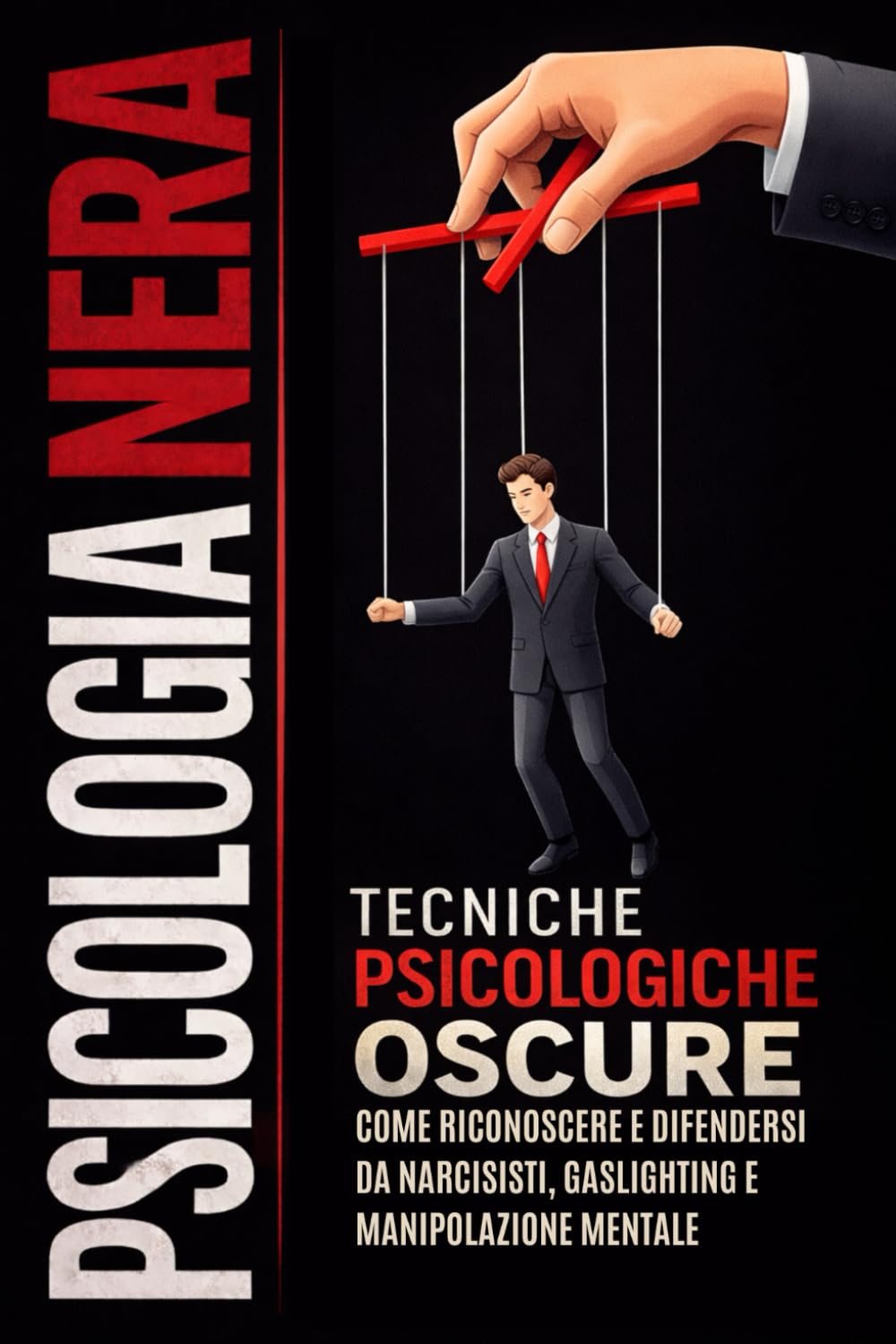 PSICOLOGIA NERA 6 LIBRI IN 1: Manipolazione Mentale, Persuasione e Linguaggio del Corpo – Tecniche di Psicologia Nera per Capire gli Altri e Difenderti da Chi Ti Manipola
