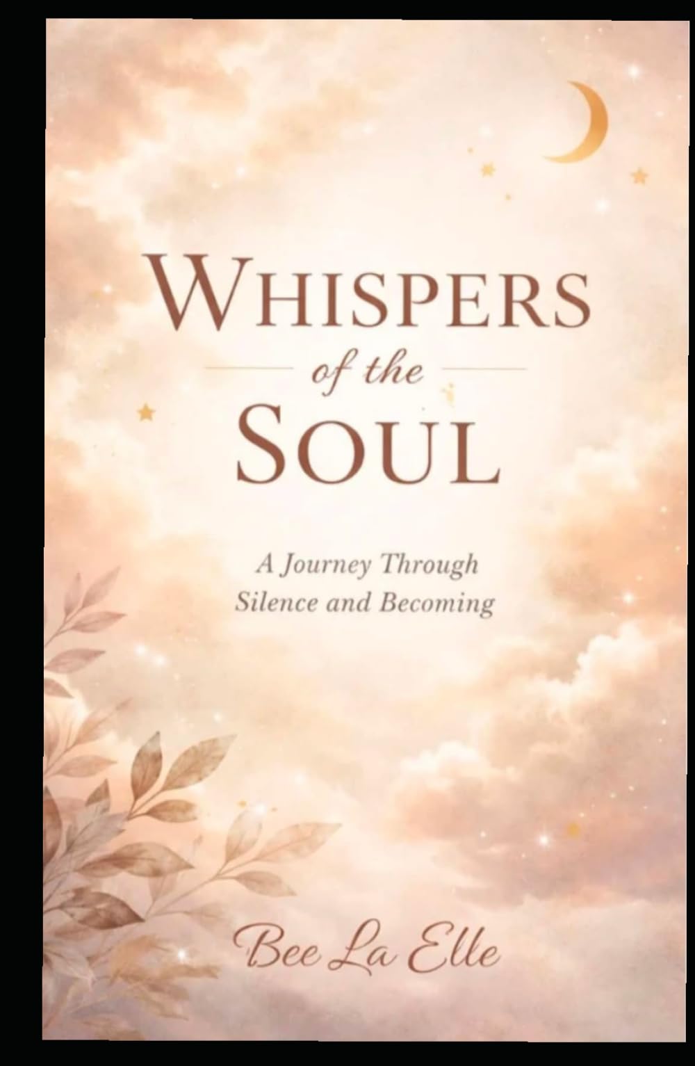Whispers of The Soul: Listening, Letting Go, and Learning to Begin Again