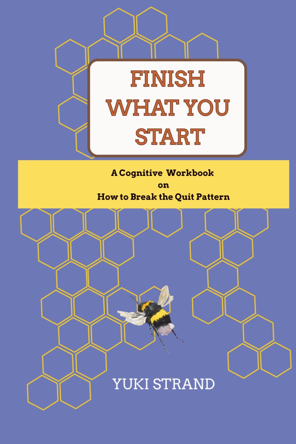 Finish What You Start: A Cognitive Workbook on How to Break the Quit Pattern