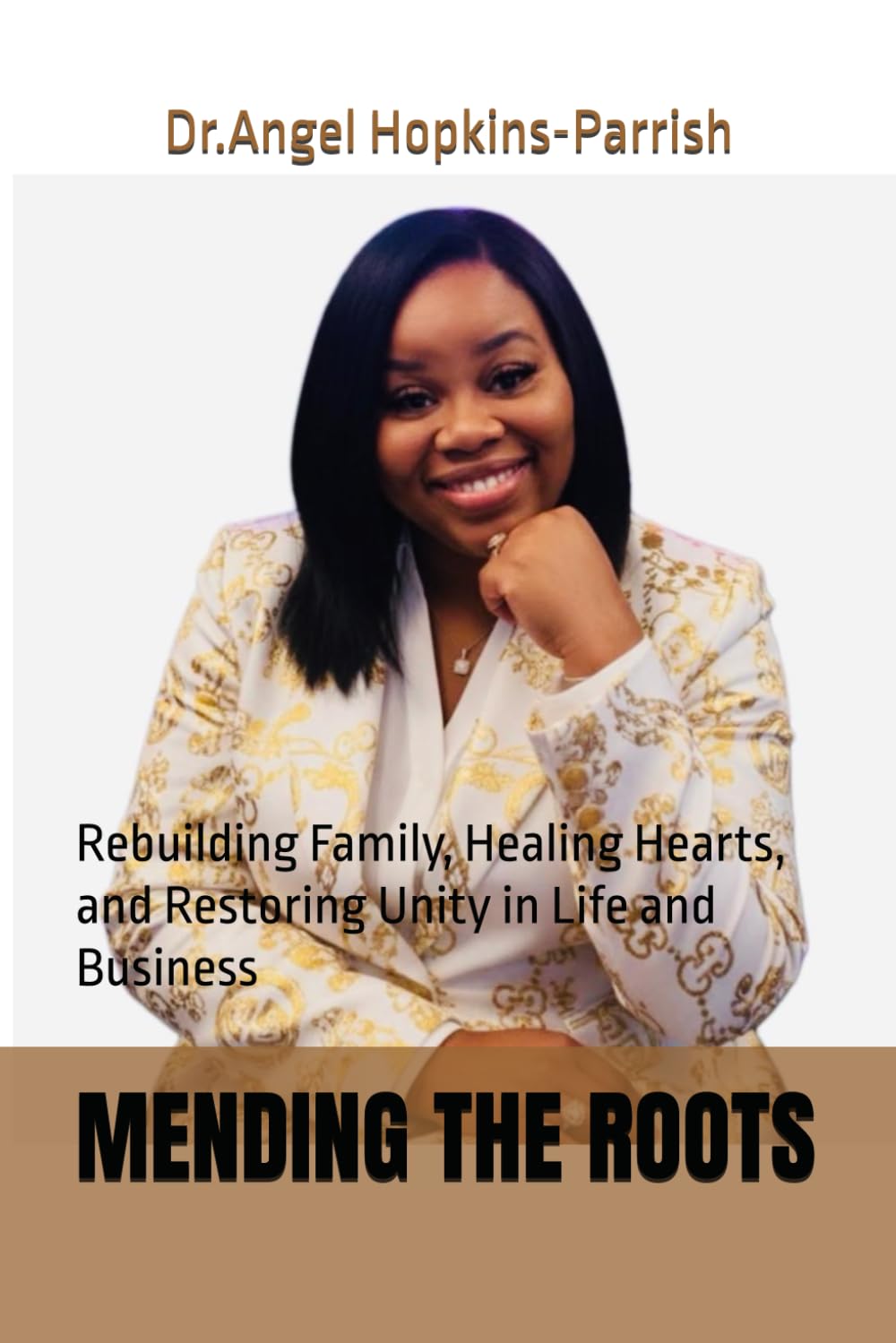 MENDING THE ROOTS: Rebuilding Family, Healing Hearts, and Restoring Unity in Life and Business