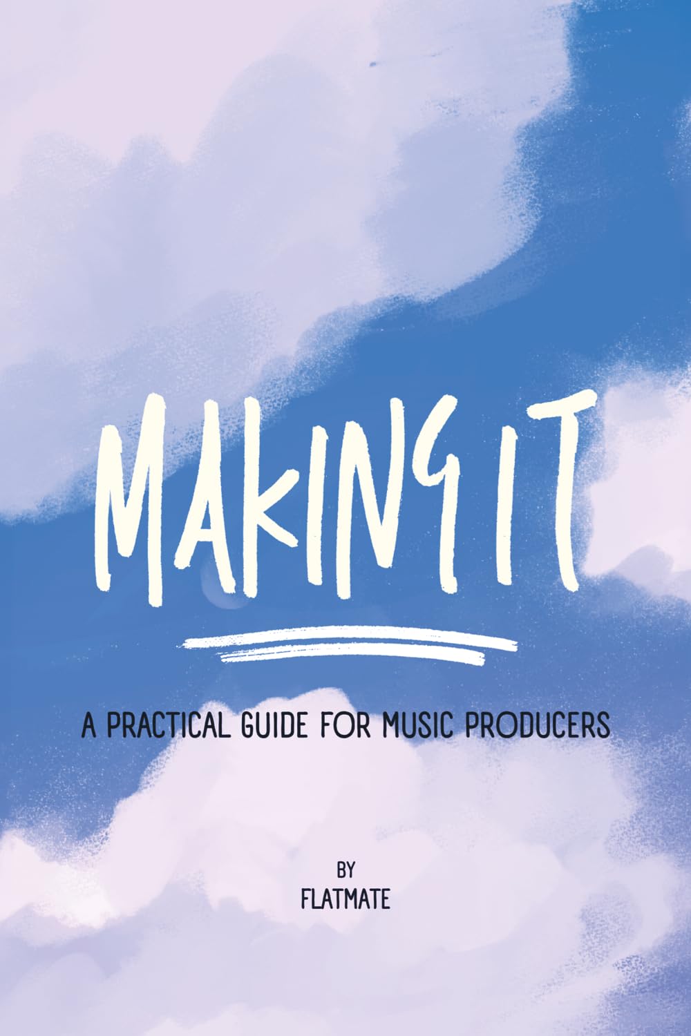 Making It: A Practical Guide for Music Producers