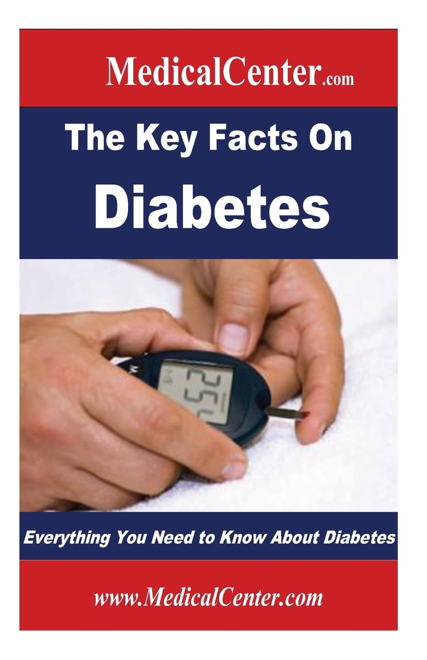 The Key Facts on Diabetes: Everything You Need to Know About Diabetes (Usable Medical Information for the Patient)