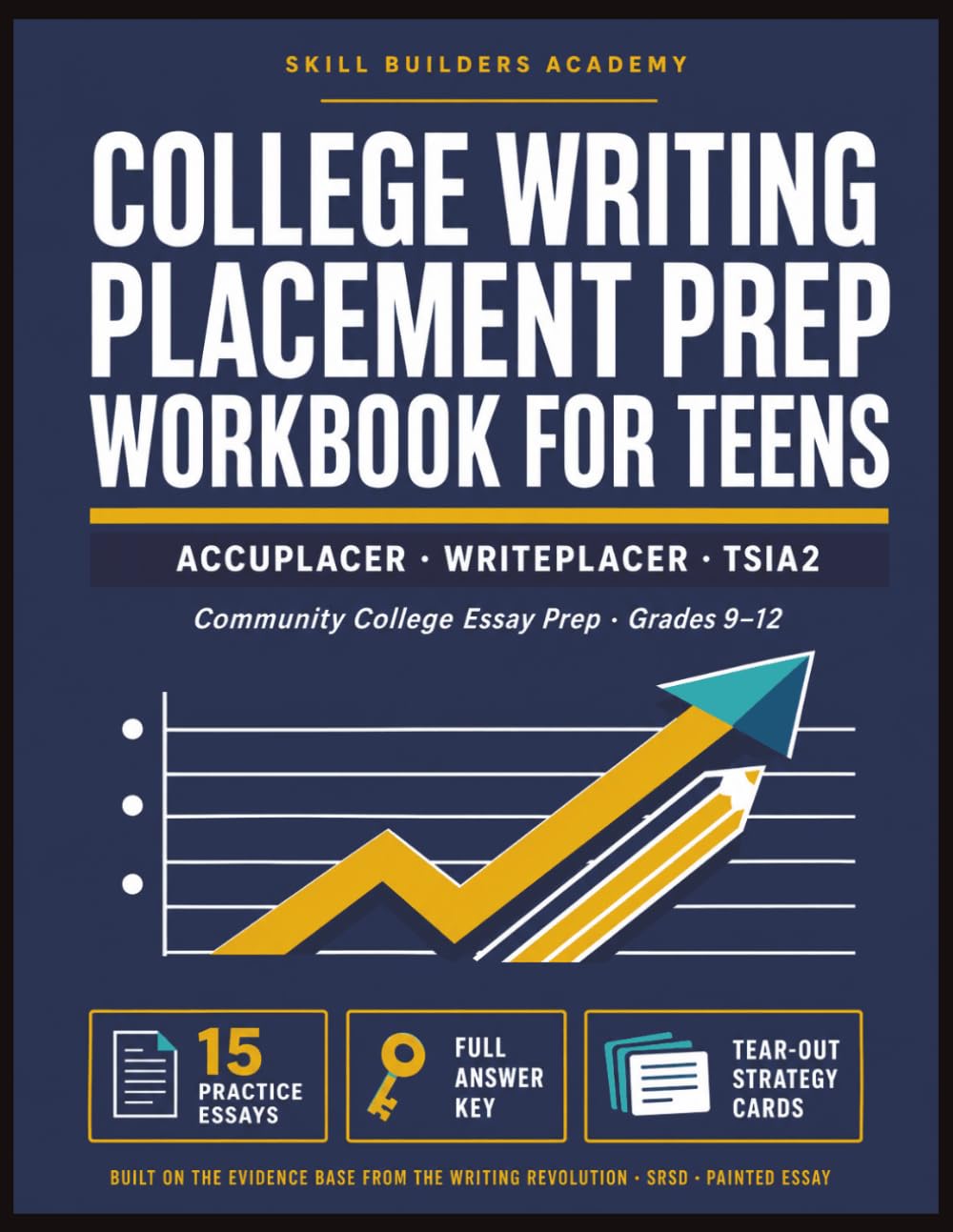 College Writing Placement Prep Workbook for Teens: ACCUPLACER, WritePlacer & TSIA2 Practice with Essay Writing, Grammar Review, and Reading Response for Grades 9–12