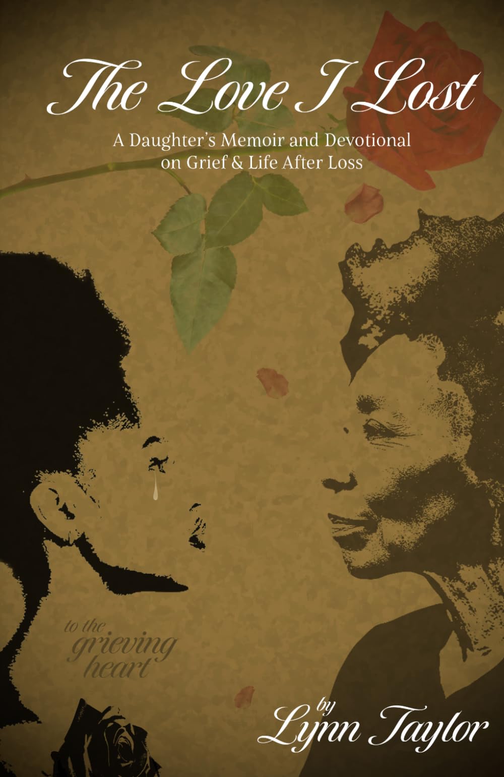 The Love I Lost: A Daughter's Memoir and Devotional on Grief & Life After Loss