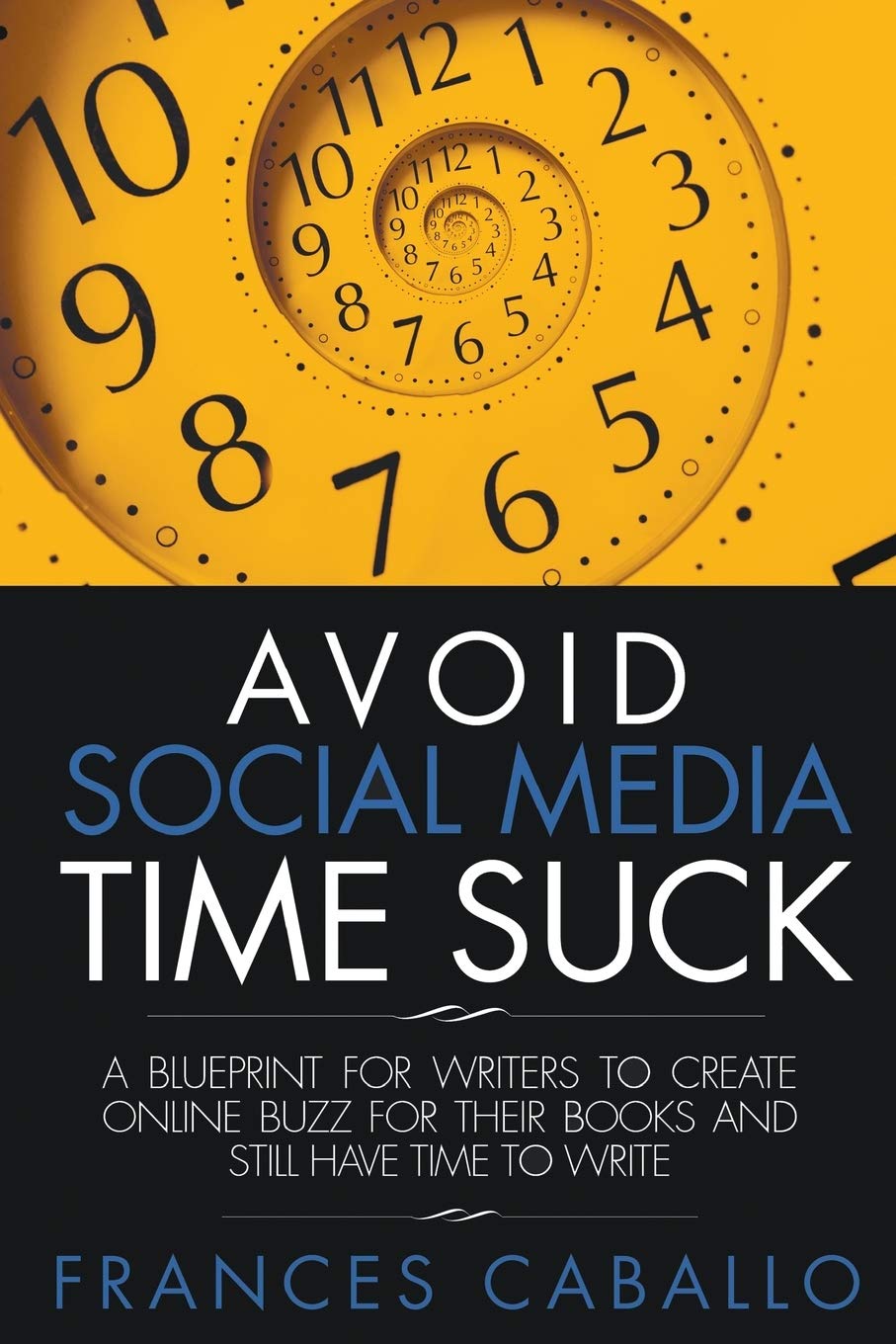 Buy Avoid Social Media Time Suck: A Blueprint for Writers to Create Online Buzz for Their Books and Still Have Time to Write — BookShops.in
