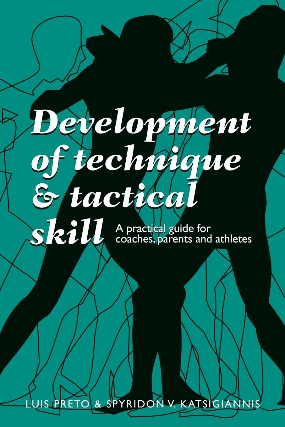 Development of Technique & Tactical Skill: A practical guide for coaches, parents & athletes