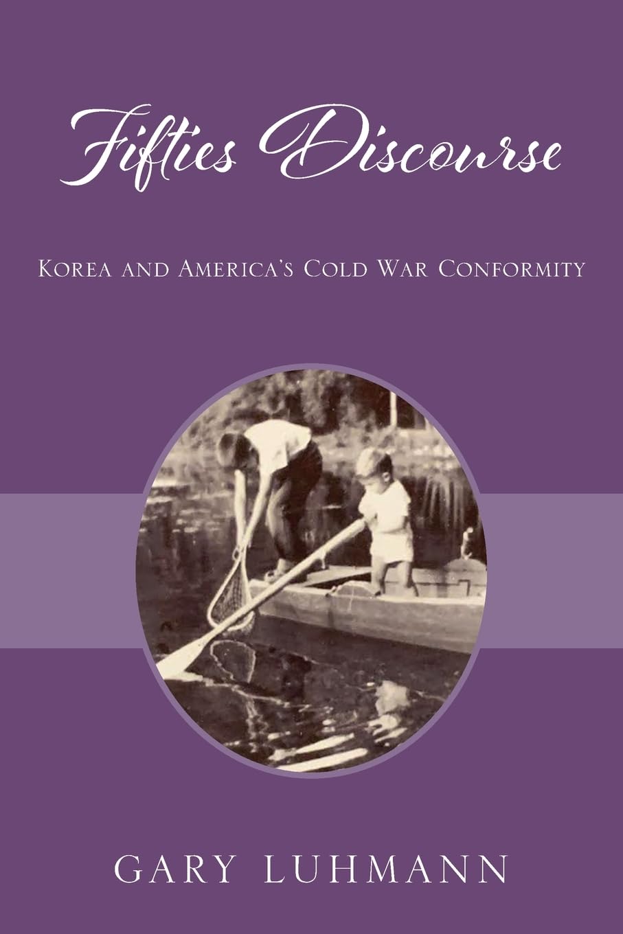 Fifties Discourse: Korea and America's Cold War Conformity
