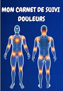 Mon carnet de suivi de douleurs -evaluation de la douleur: Cahier à remplir pour l’évaluation et le suivi quotidien de la douleur, journal de bord de la douleur chronique, carnet suivi santé