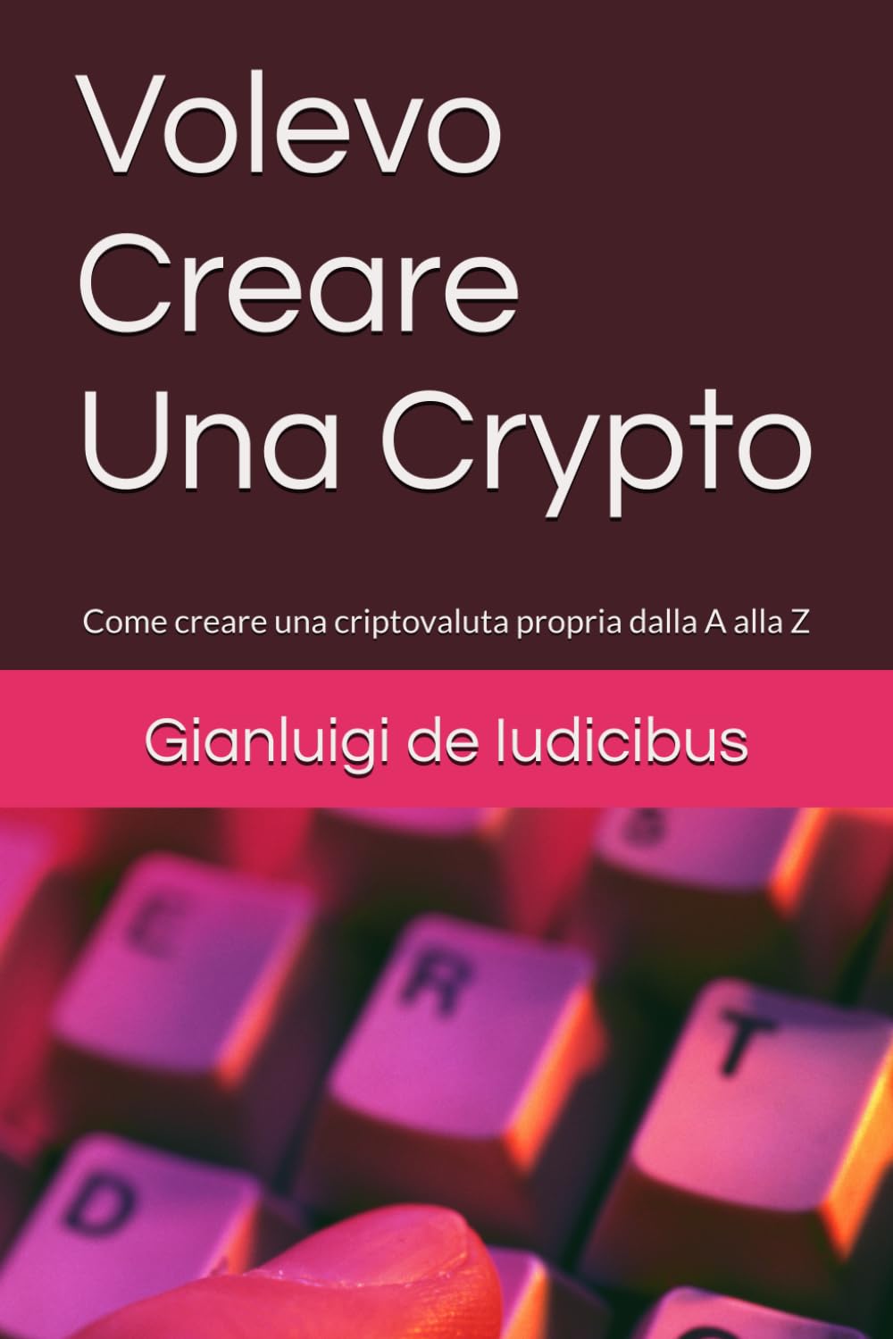 Volevo Creare Una Crypto: Come creare una criptovaluta propria dalla A alla  Z : de Iudicibus, GD Gianluigi: Amazon.it: Libri