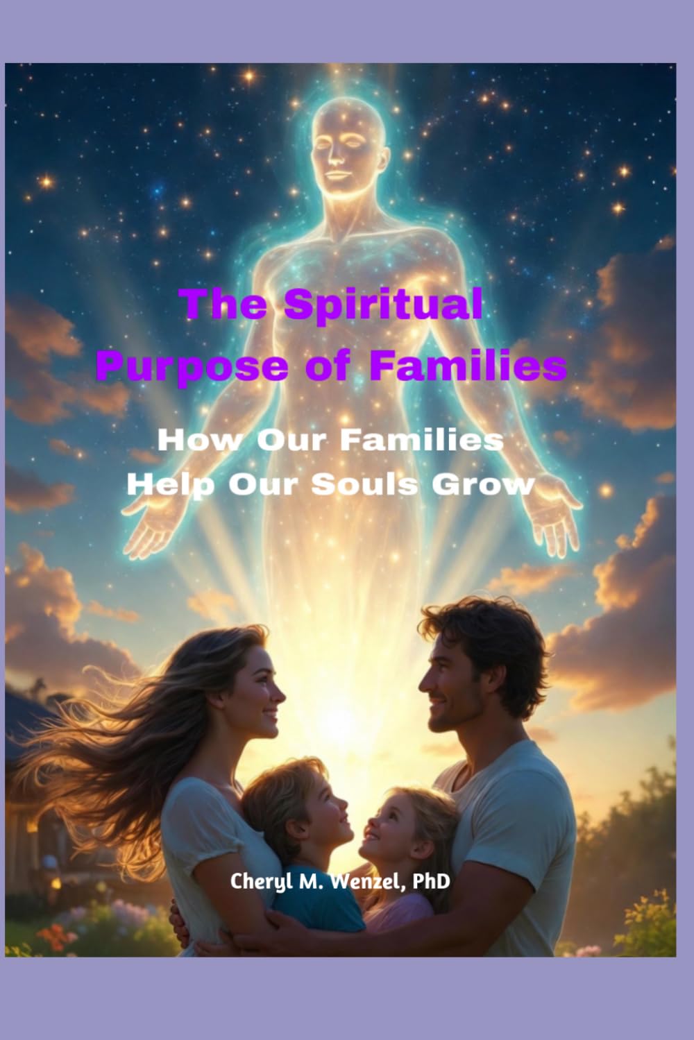 The Spiritual Purpose of Families: How Our Families Help Our Souls Grow