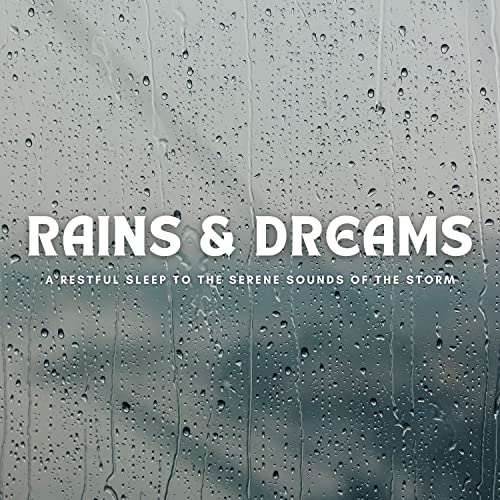 Écouter Rains & Dreams A Restful Sleep To The Serene Sounds Of The