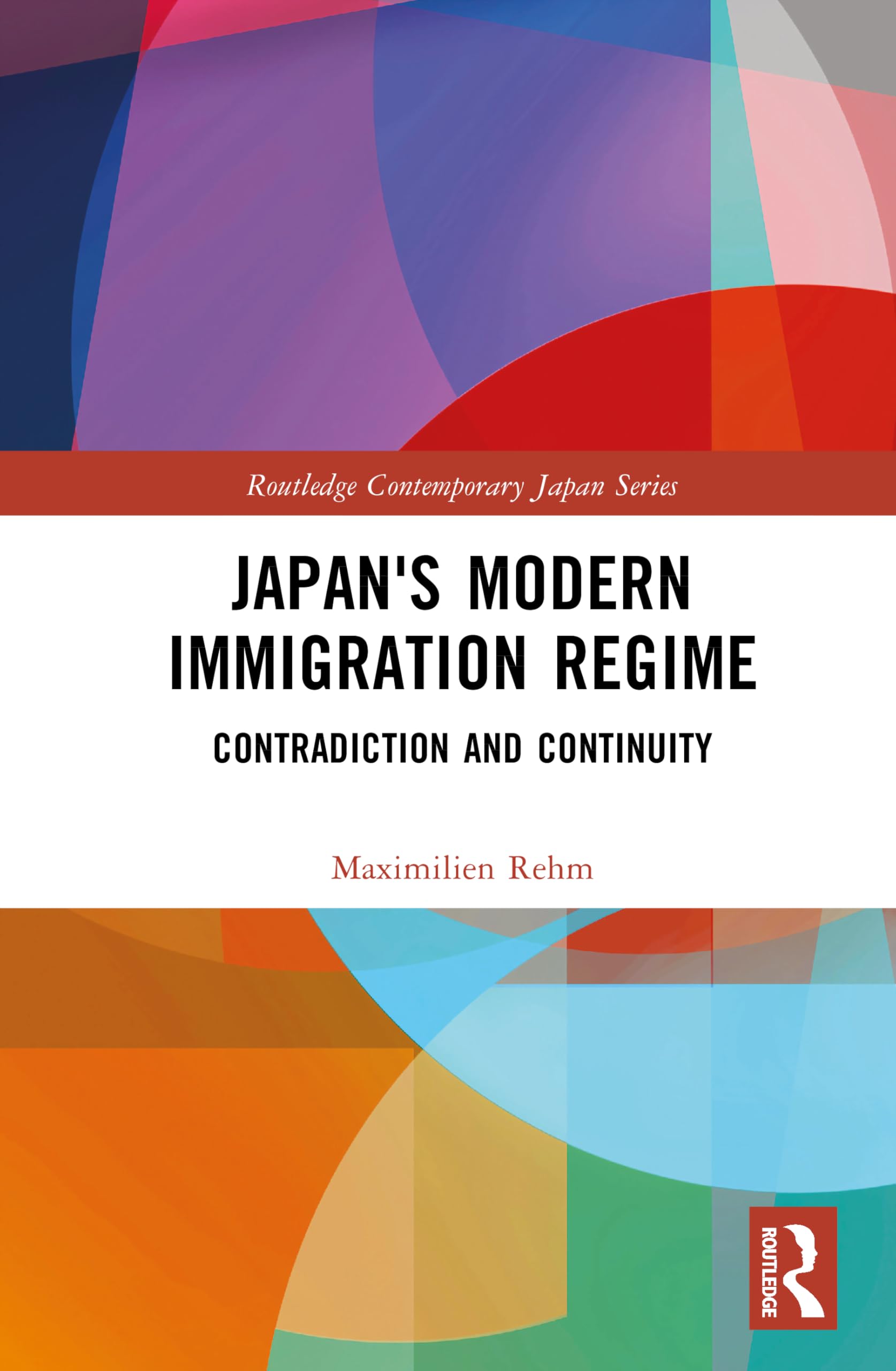 Japan's Modern Immigration Regime: Contradiction and Continuity (Routledge Contemporary Japan Series)