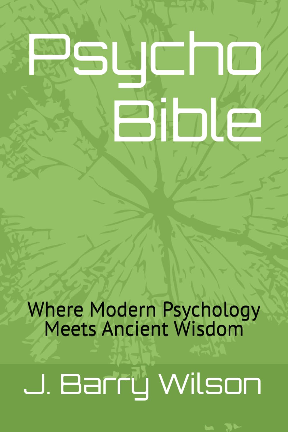 Psycho Bible: Where Modern Psychology Meets Ancient Wisdom