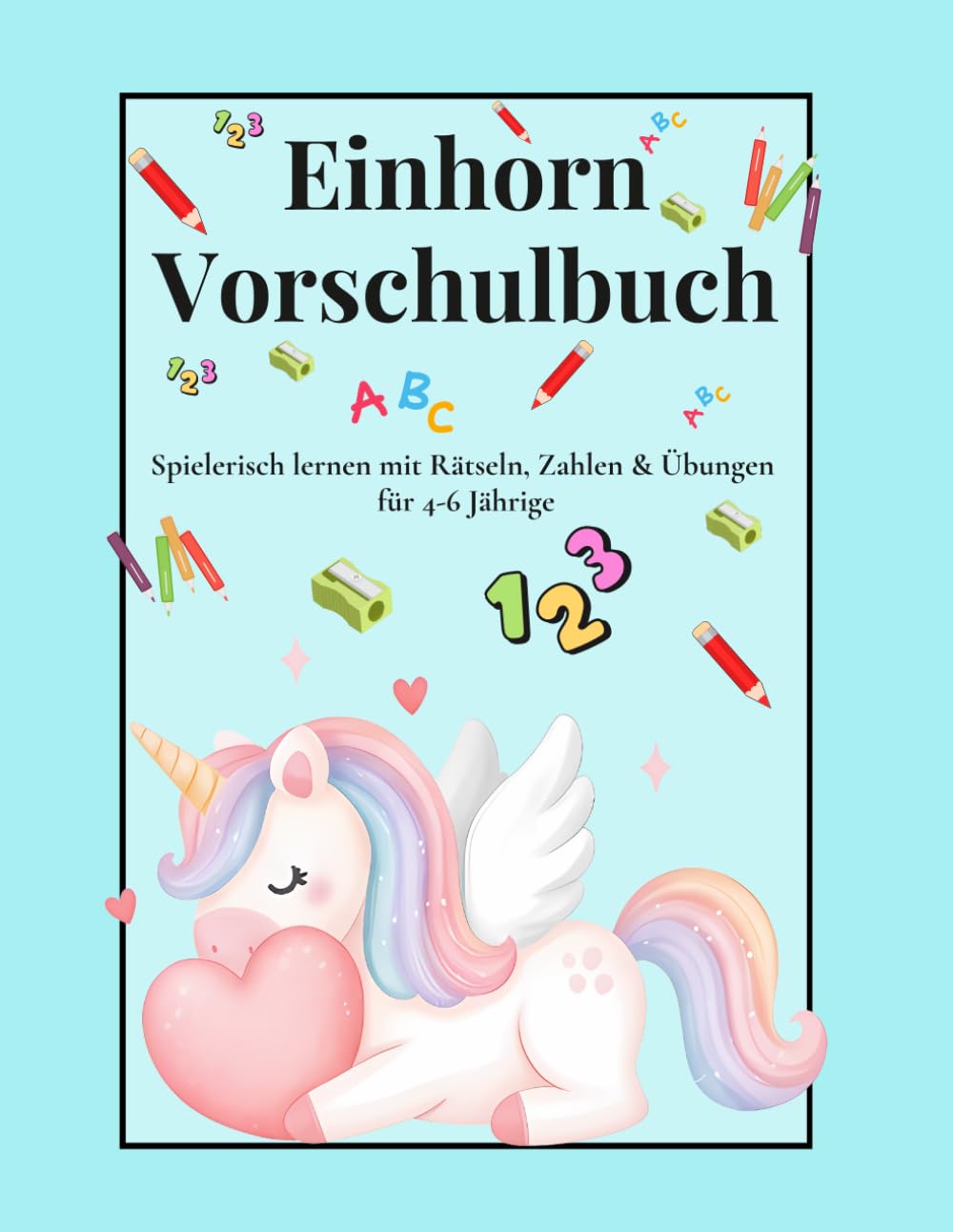 Einhorn Vorschulbuch: Spielerisch lernen mit Rätseln, Zahlen & Übungen für 4-6 Jährige (Kleine Wege – Einhorn Lern- & Malbuch Reihe)