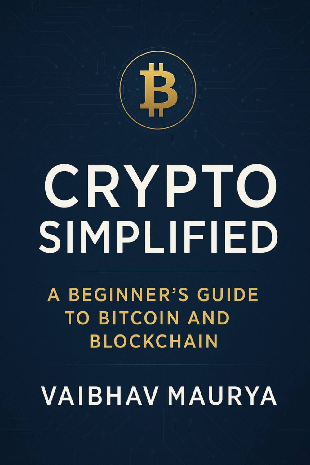 Crypto Simplified: A Beginner’s Guide to Bitcoin and Blockchain