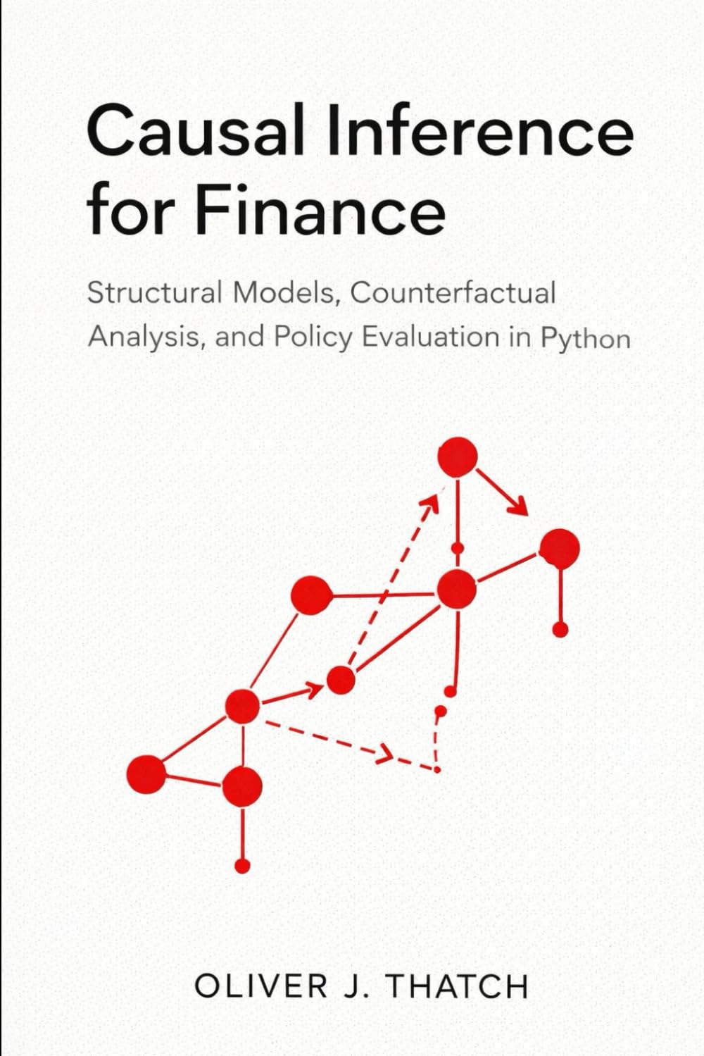Causal Inference for Finance: Structural Models, Counterfactual Analysis, and Policy Evaluation in Python