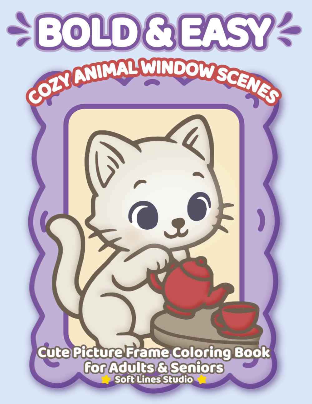 Cozy Animal Window Scenes Coloring Book: Bold and Easy Coloring Book for Adults and Seniors with Cute Animals, Cozy Window Views and Framed ... Relaxation (Bold & Easy Cozy Coloring Books)