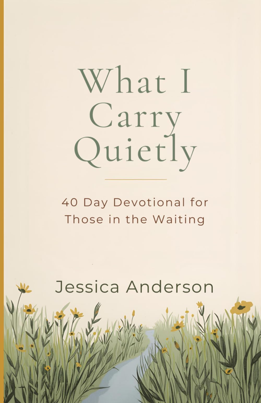 What I Cary Quietly: A 40 Day Devotional for Those in the Waiting