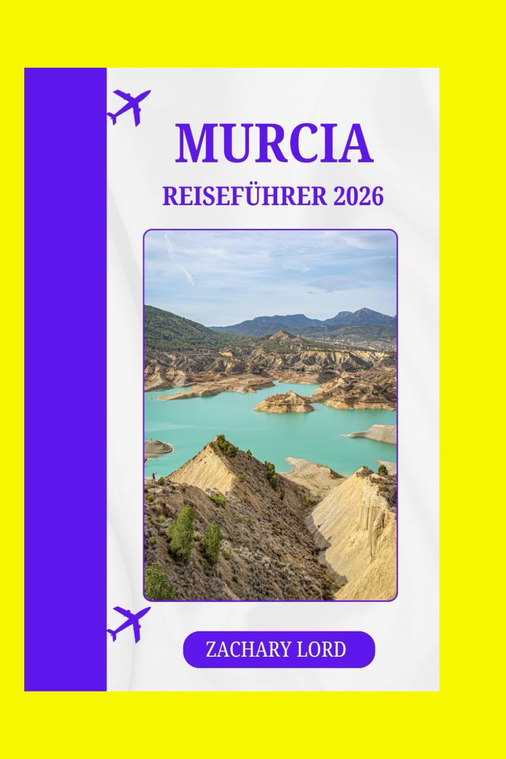 MURCIA REISEFÜHRER 2026: „Der ultimative Mini-Reiseführer für die Mittelmeerküste – Tipps für Alleinreisende, Familien und Luxusreisende + Gourmetküche“