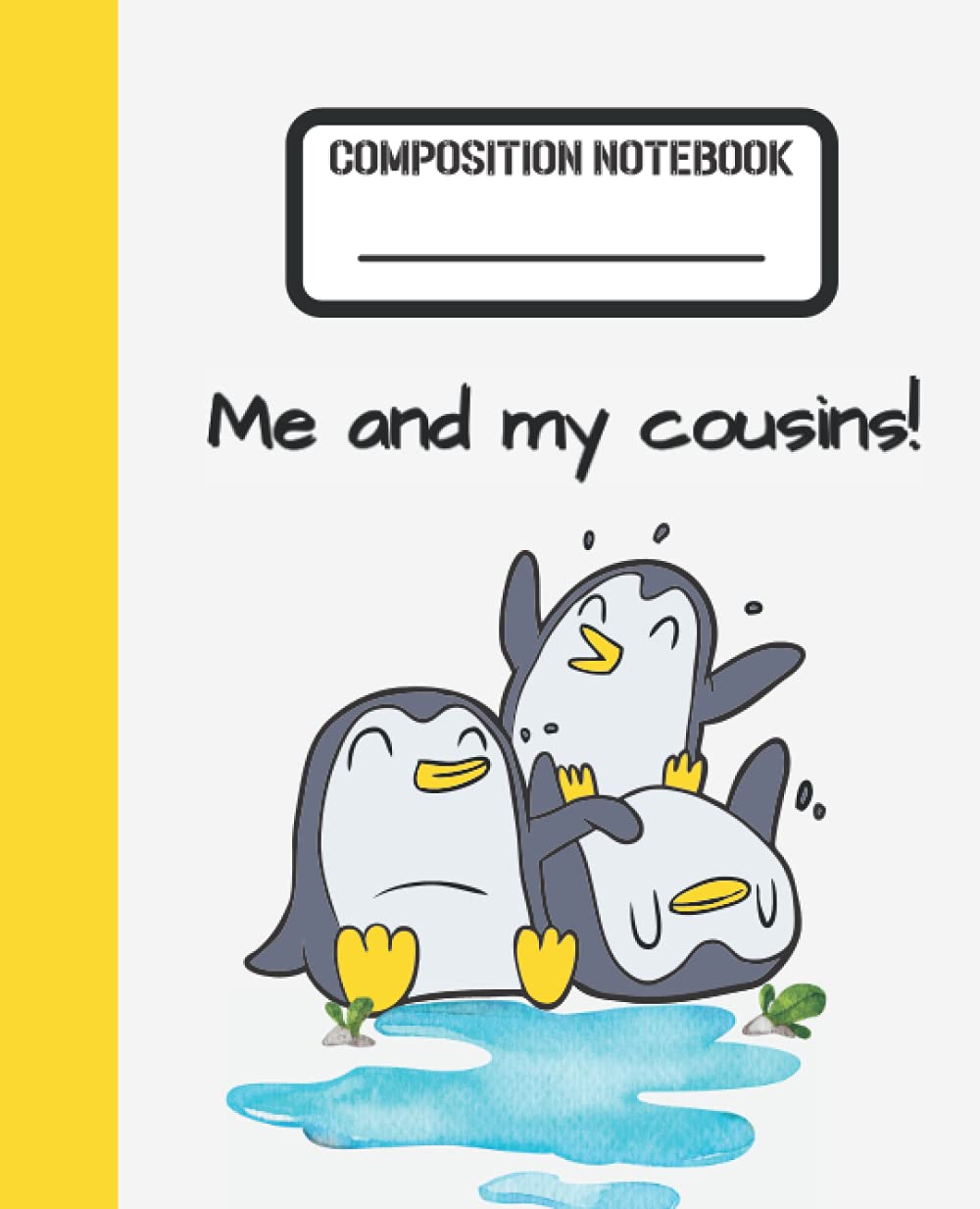Me and my cousins penguin notebook: College ruled composition notebook journal for penguin lovers