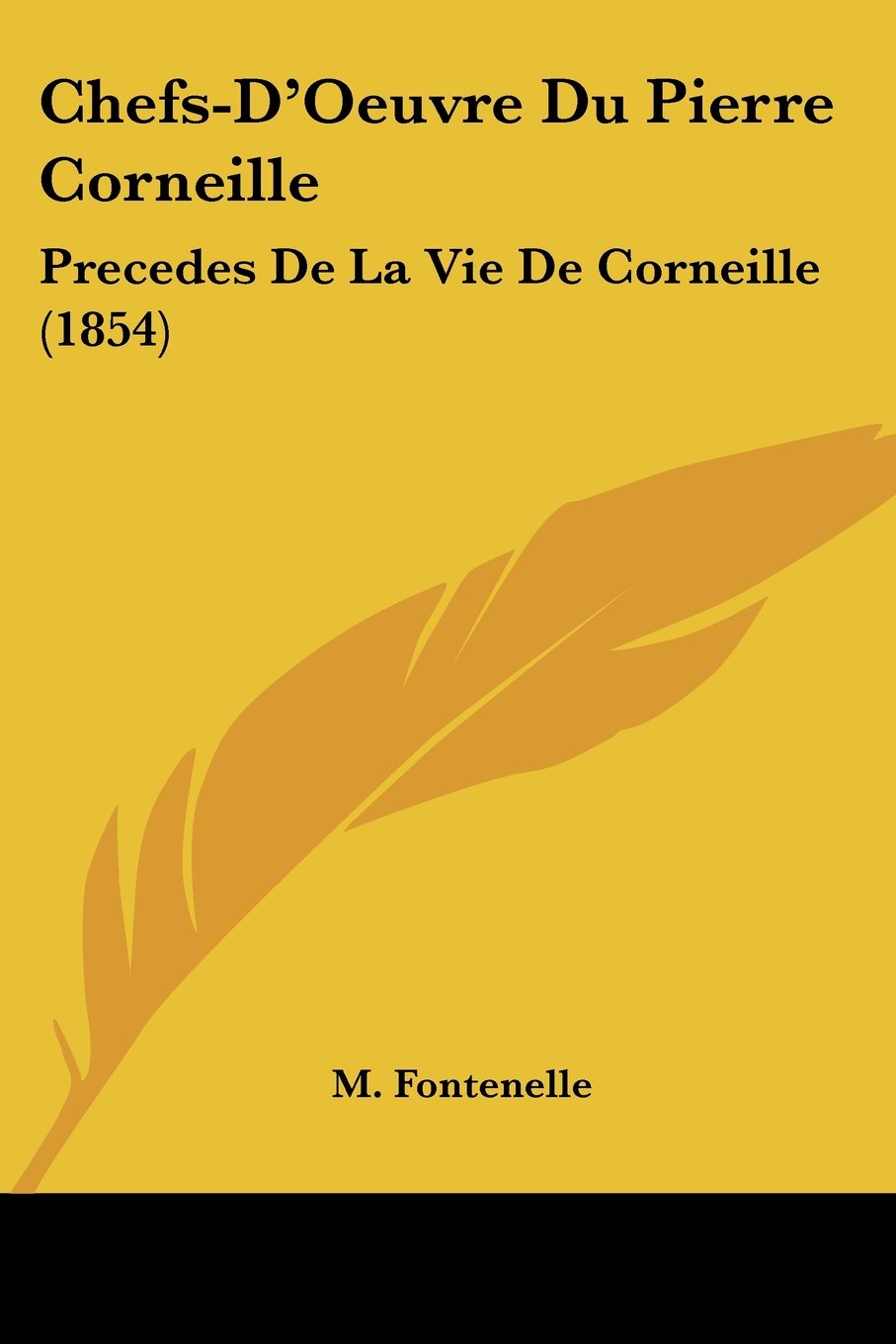 Chefs-D'Oeuvre Du Pierre Corneille: Precedes De La Vie De Corneille (1854)