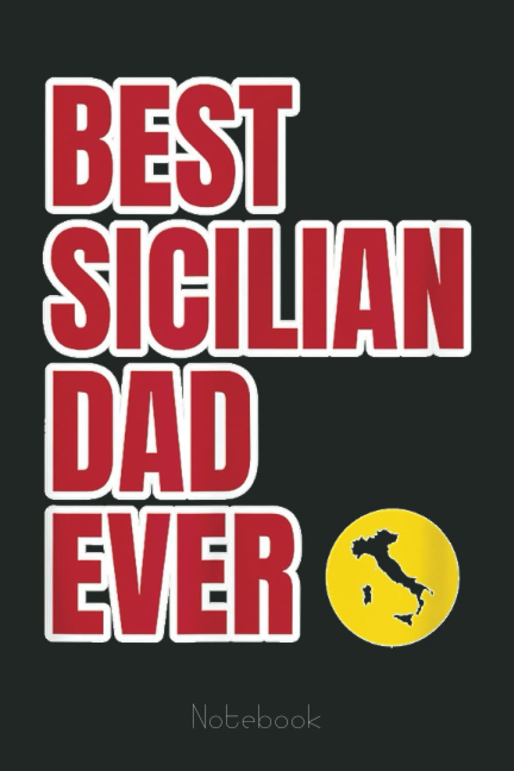 Mens Father Sicily - Best Sicilian Dad Ever Notebook: Personalized Father's Day, Happy Fathers Day Notebook For Husband, Funny & Lovely Fathers Day Gifts From Wife