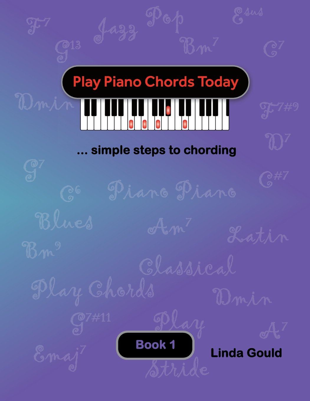 Play Piano Chords Today 1: ... simple steps to chording: Volume 1 (Play Piano Chords Today Series)