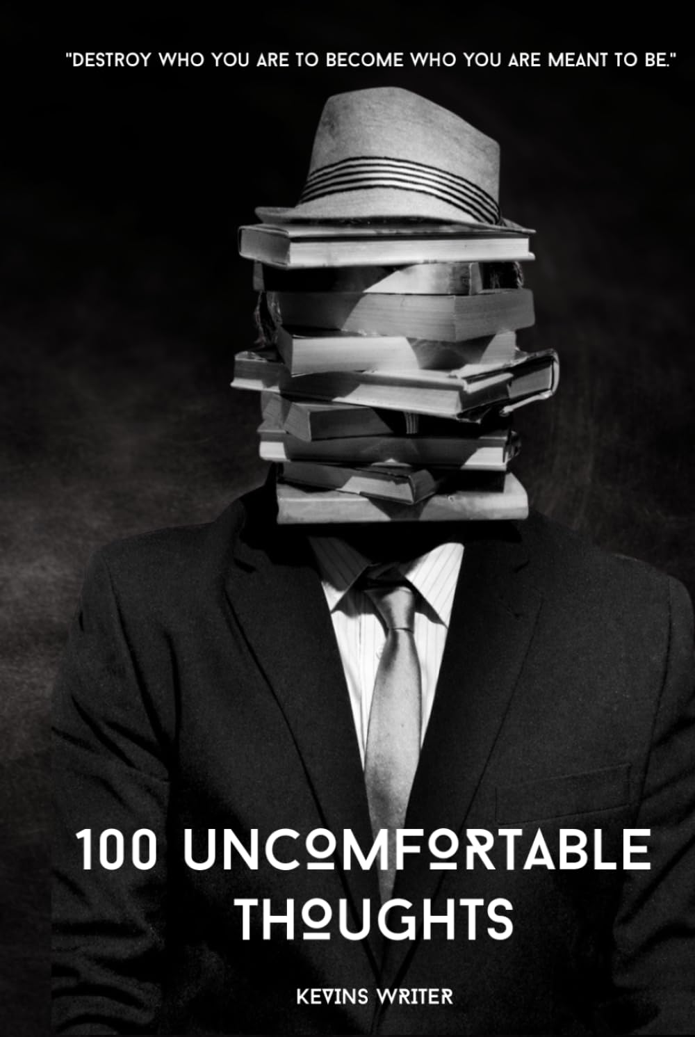 100 UNCOMFORTABLE THOUGHTS: "Destroy who you are to become who you are meant to be."