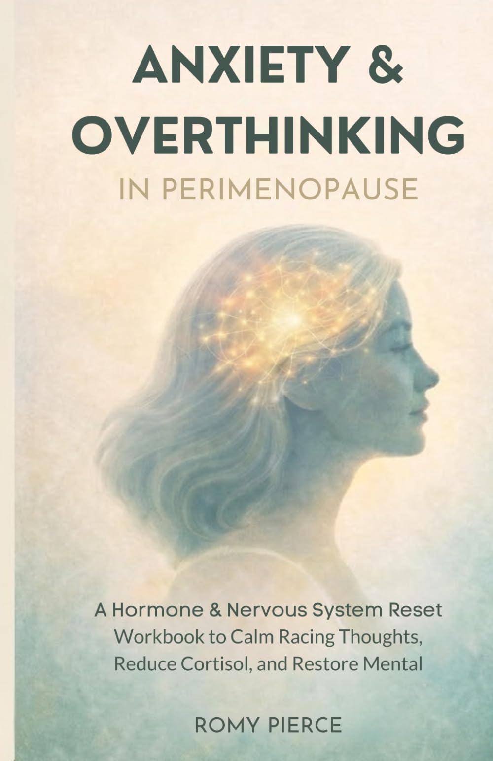 Anxiety & Overthinking in Perimenopause: A Hormone & Nervous System Reset Workbook to Calm Racing Thoughts, Reduce Cortisol, and Restore Mental Clarity