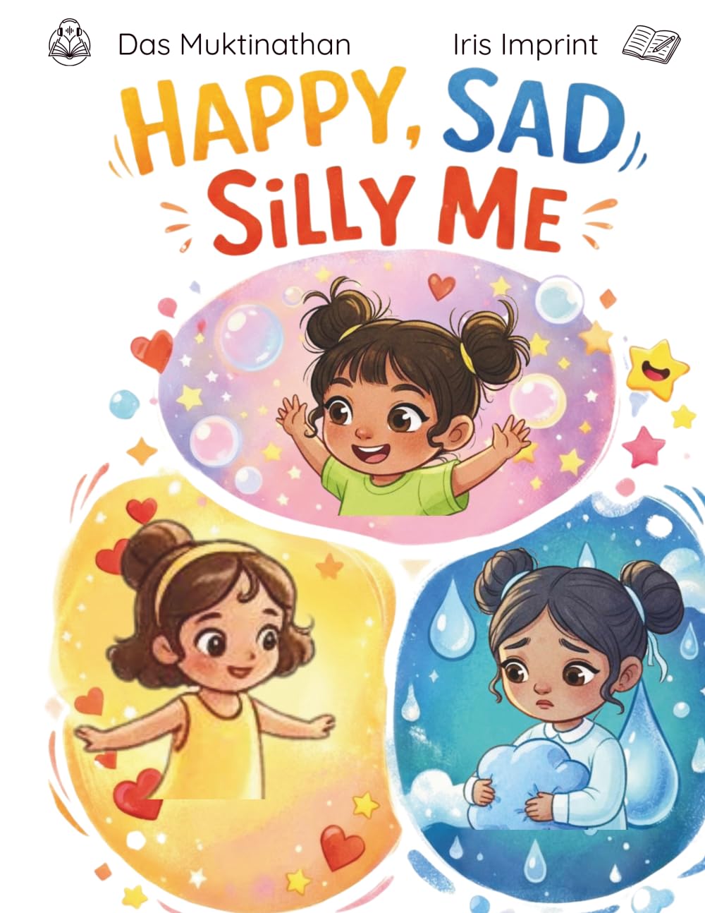 Happy Sad Silly Me: A Heartwarming Children's Story About Navigating Emotions and Finding the Sunshine in Every Day