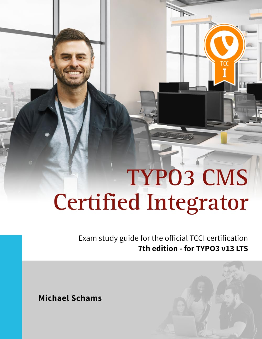 TYPO3 CMS Certified Integrator: Exam study guide for the official TCCI certification of the TYPO3 Association (TYPO3 v13 LTS)