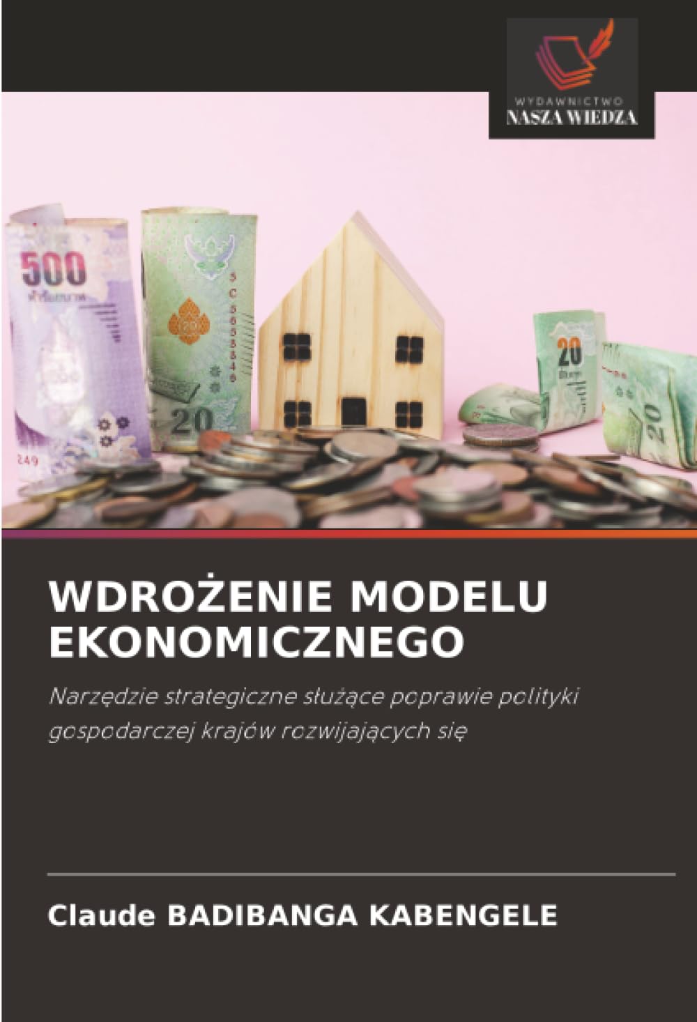 WDRO¿ENIE MODELU EKONOMICZNEGO: Narz¿dzie strategiczne s¿u¿¿ce poprawie polityki gospodarczej krajów rozwijaj¿cych si¿