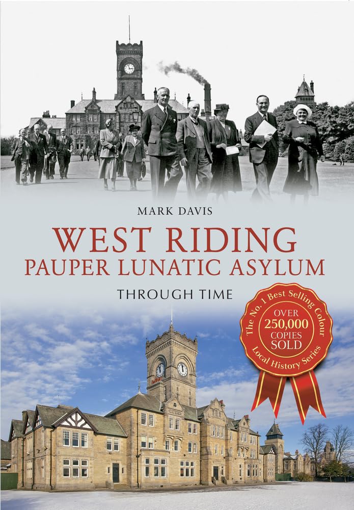 West Riding Pauper Lunatic Asylum Through Time. Davis 9781445607504 New**
