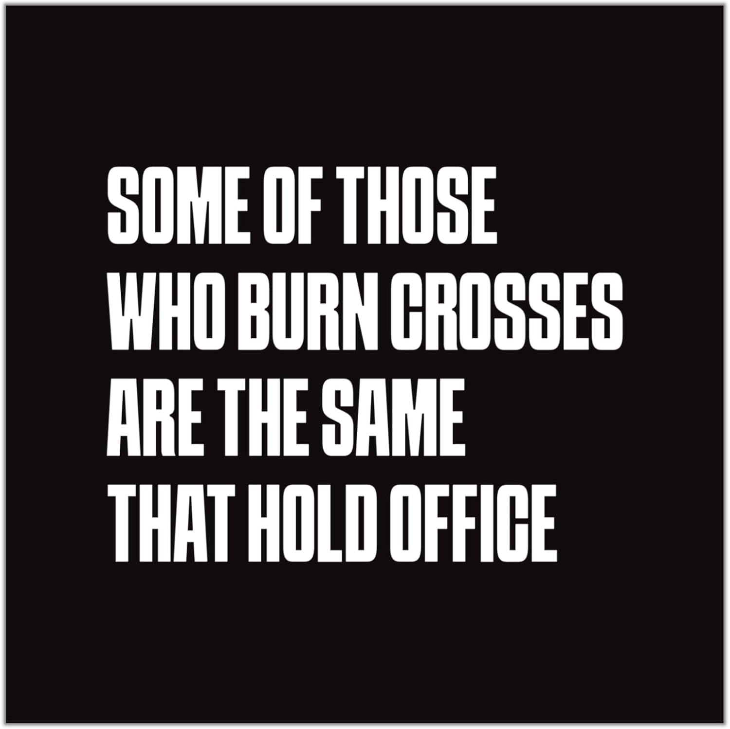 Some Who Burn Crosses Hold Office Square Vinyl Sticker Anti Racism Political Activist Decal for Laptops Cars and Water Bottle