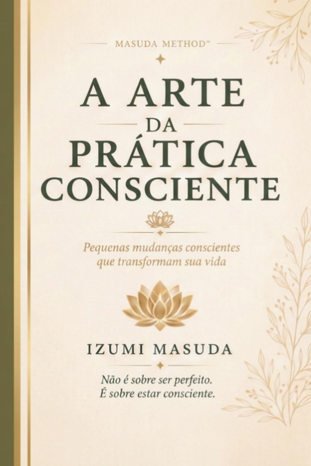 A Arte da Prática Consciente: Pequenas mudanças conscientes que transformam sua vida