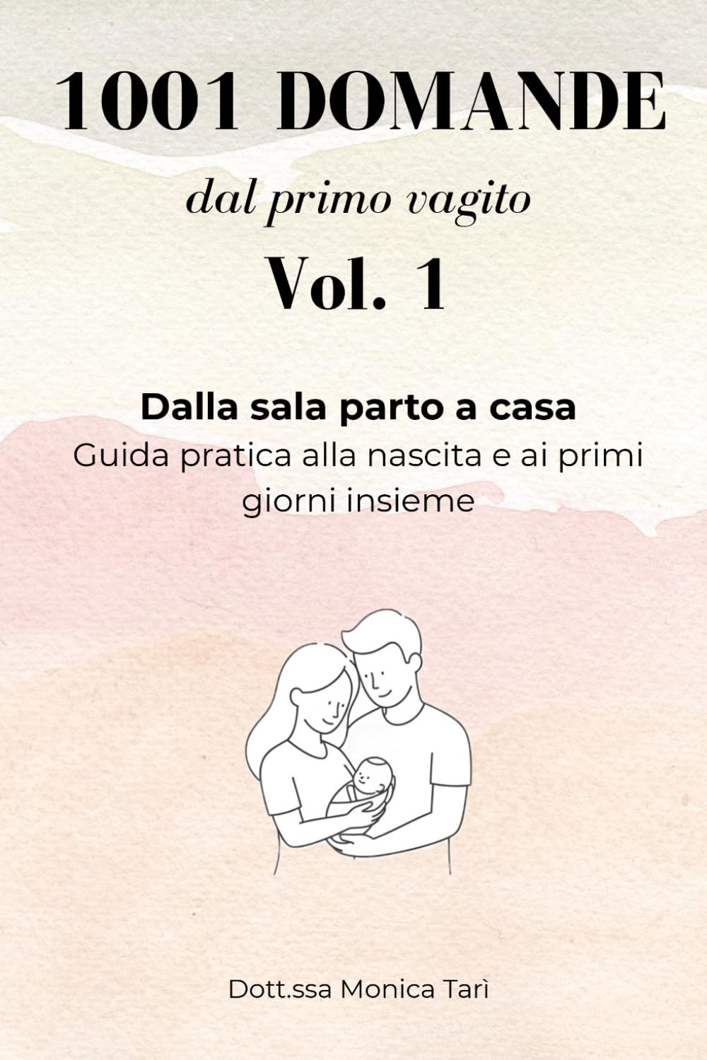 1001 domande dal primo vagito™ - Vol. 1: Dalla sala parto a casa: Guida pratica alla nascita e ai primi giorni insieme