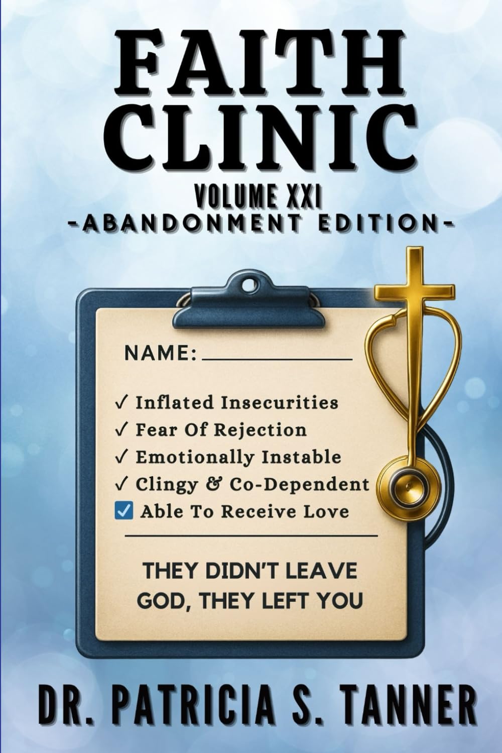 Faith Clinic Volume XXI Abandonment Edition: They Didn't Leave God, They Left You: 19