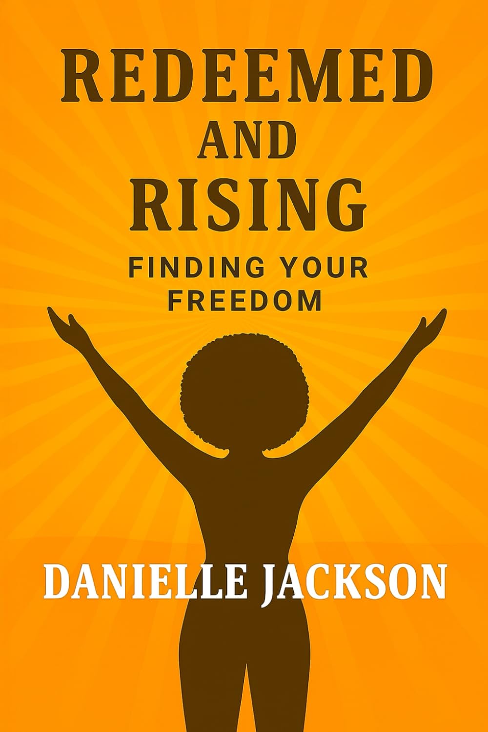 Redeemed and Rising: Finding Your Freedom: 1