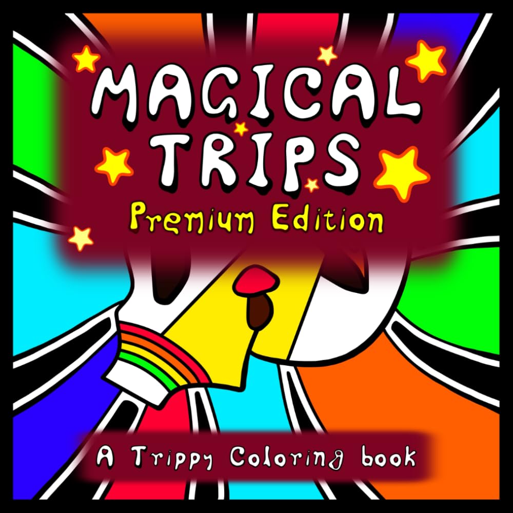 Magical Trips Premium Edition: A TrIpPy cOlOrInG BoOk