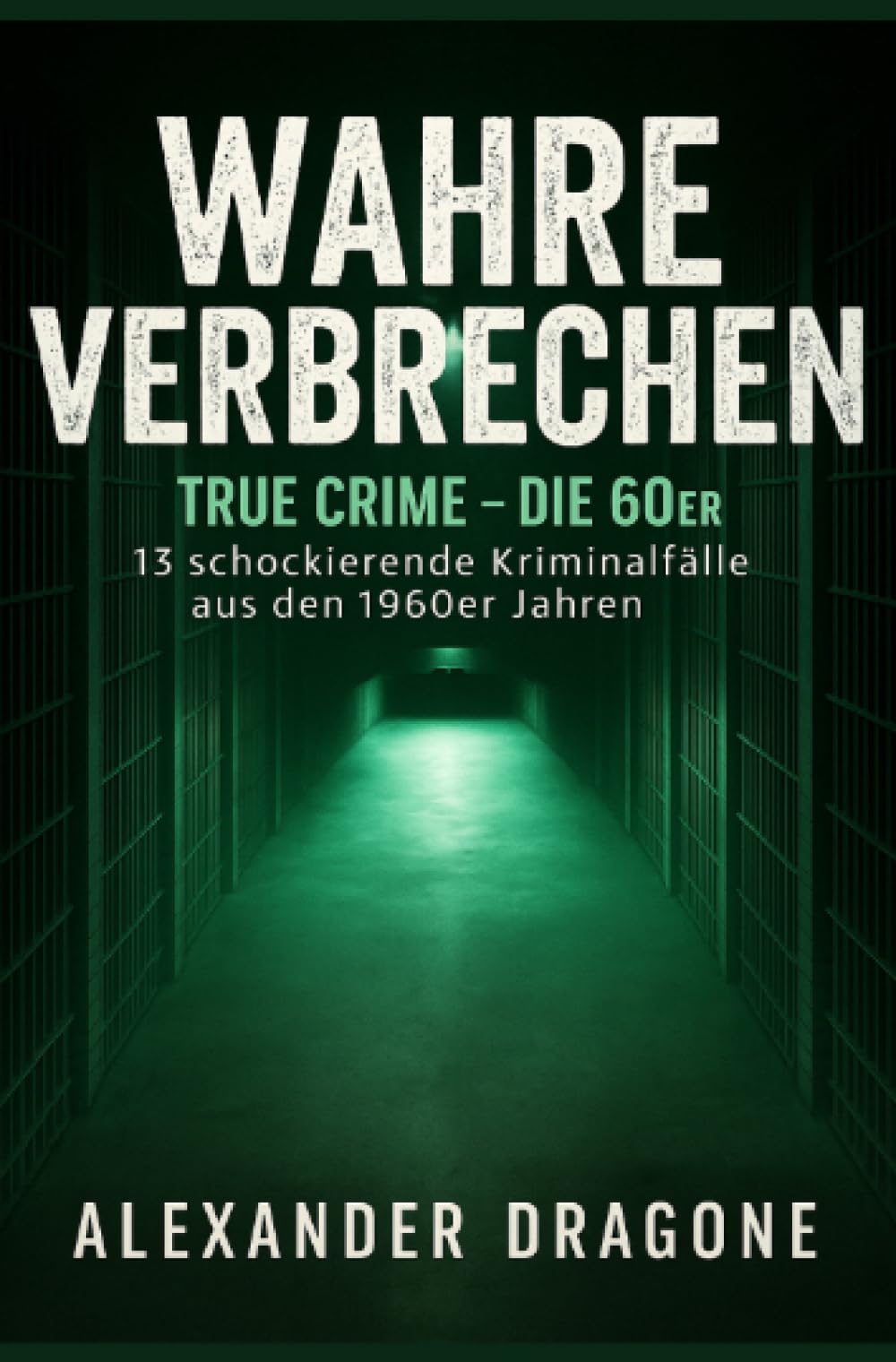 Wahre Verbrechen — Buch — 13 schockierende Kriminalfälle aus den 1960er Jahren (True Crime)