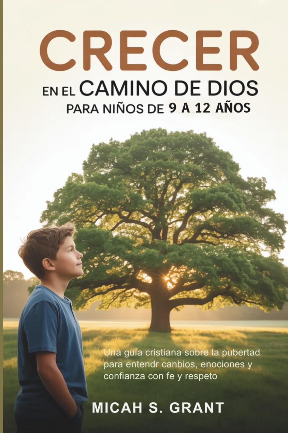 Crecer en el camino de Dios para niños de 9 a 12 años: Una guía cristiana sobre la pubertad: cambios en el cuerpo, las emociones y la confianza con fe y respeto
