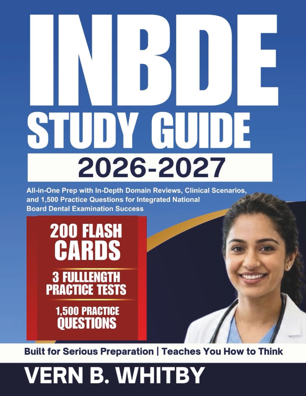 INBDE Study Guide 2026-2027: All-in-One Prep with In-Depth Domain Reviews, Clinical Scenarios, and 1,500 Practice Questions for Integrated National Board Dental Examination Success