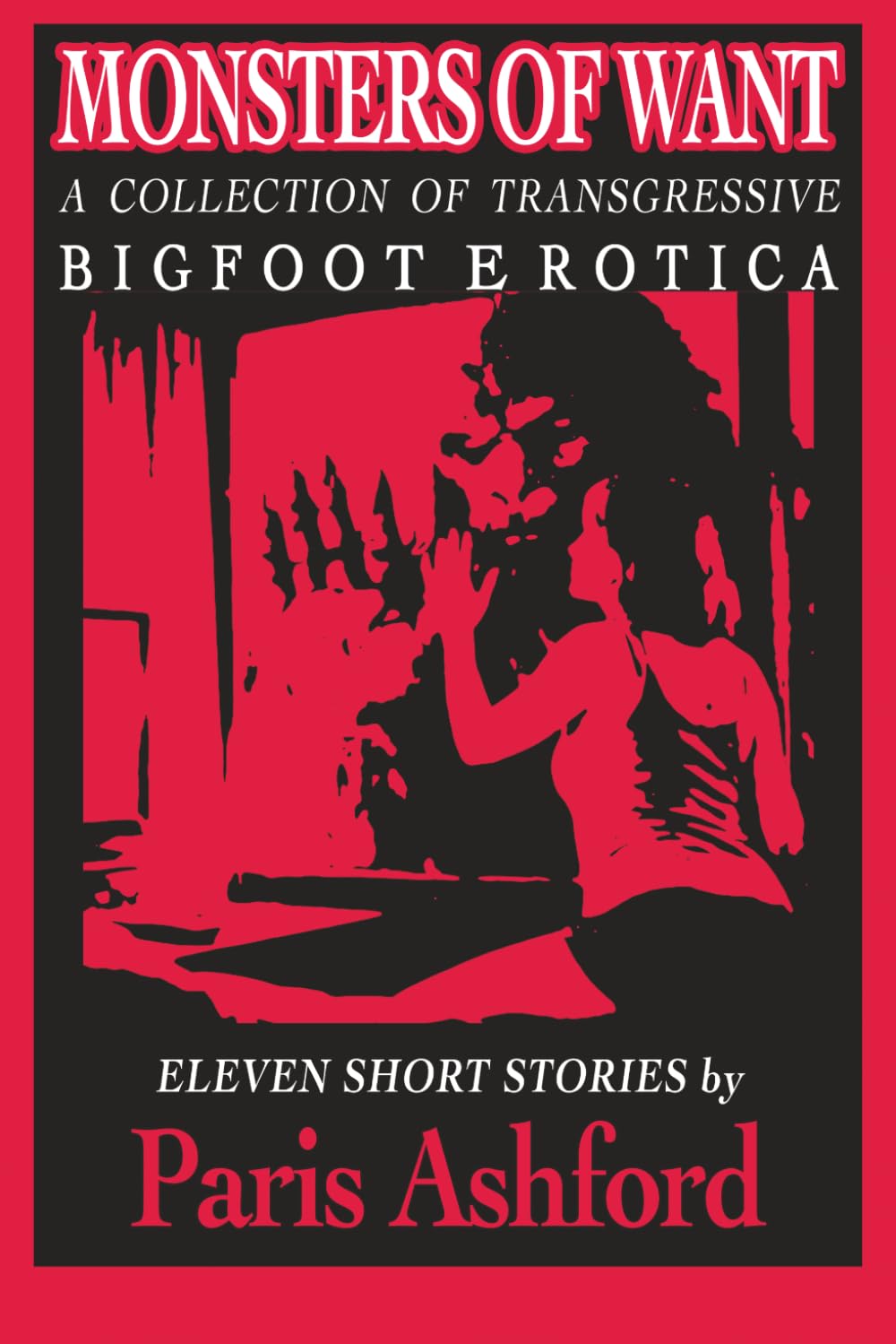 Monsters of Want: A Collection of Transgressive Bigfoot Erotica