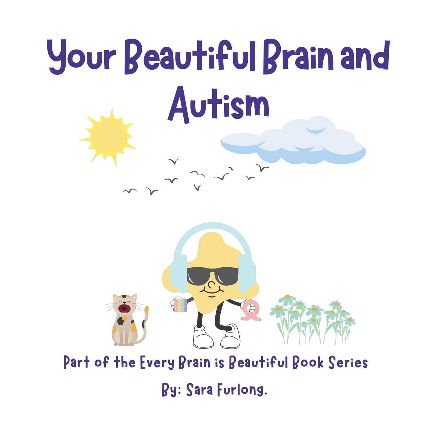 Your Beautiful Brain and Autism: Part of the Every Brain is Beautiful Book Series (Every Brain is Beautiful-Explaining Neurodiversity for Children 3-10)