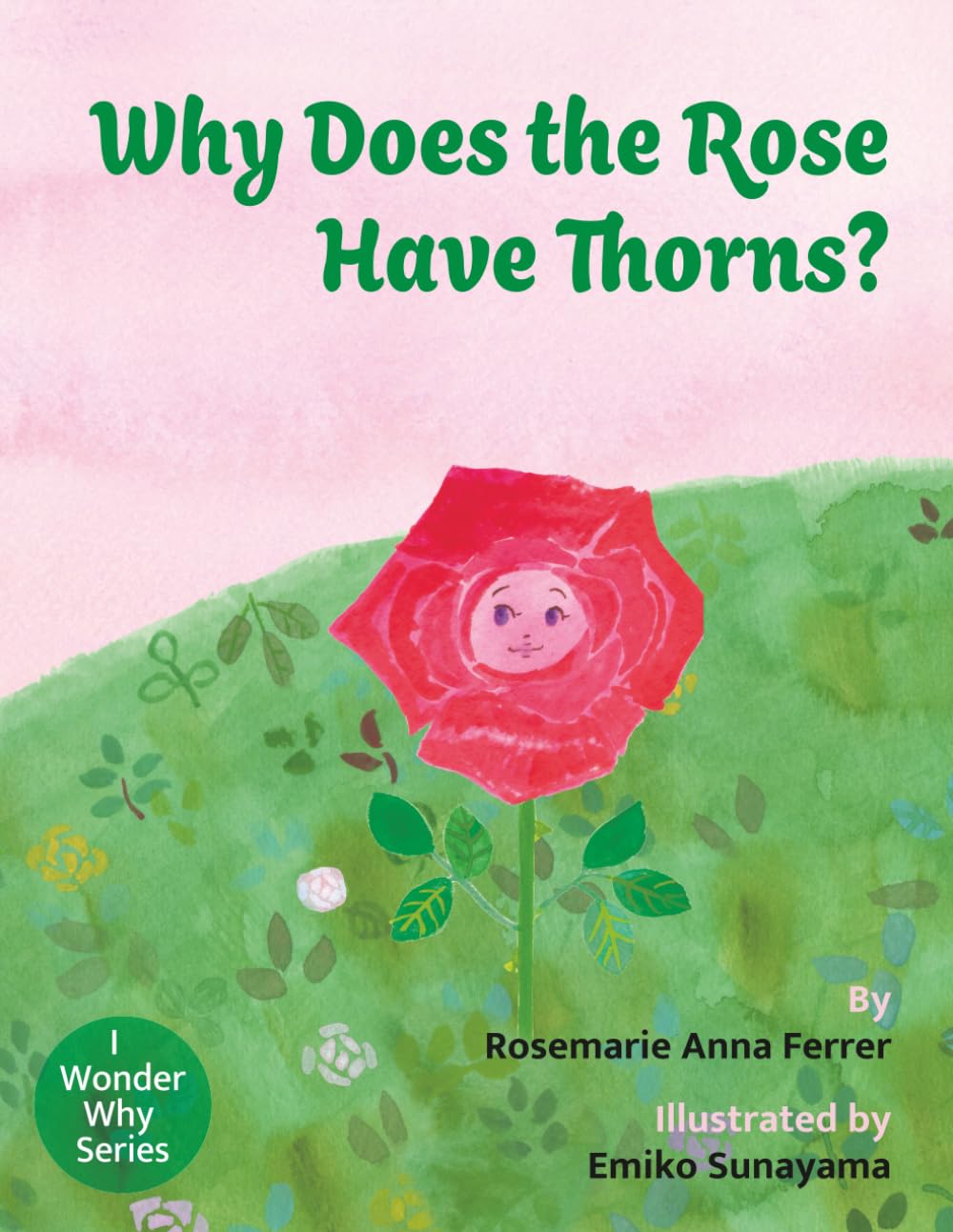 Why Does the Rose Have Thorns? (I Wonder Why series)