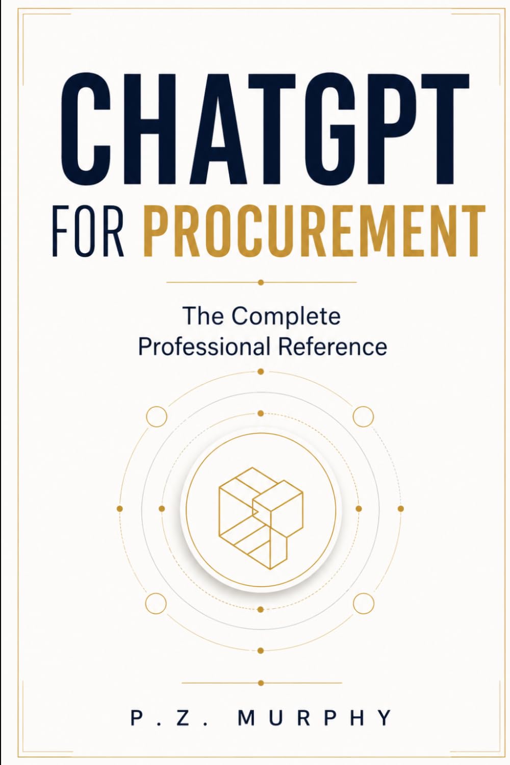 ChatGPT for Procurement: The Complete Professional Reference (Chat GPT for Professionals)
